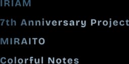 IRIAM 7th Anniversary Project MIRAITO Colorful Notes